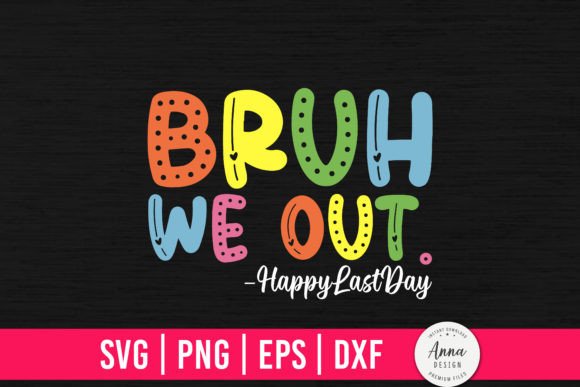 Bruh We Out Happy Last Day: A Graphic Designer’s Perspective
