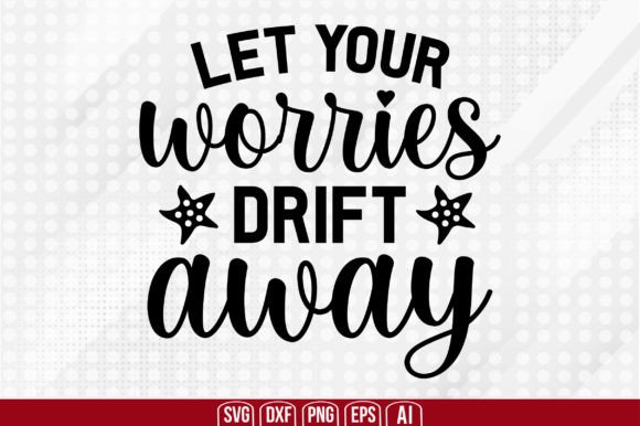 Let Your Worries Drift Away SVG: A Graphic Design Asset for Crafts and Calm